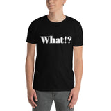 What!? t-shirt (Dark)