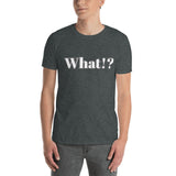 What!? t-shirt (Dark)