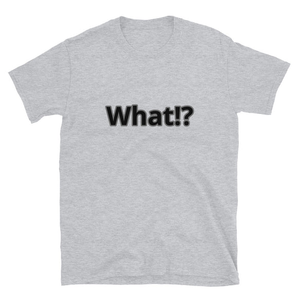 What!? t-shirt (Light)